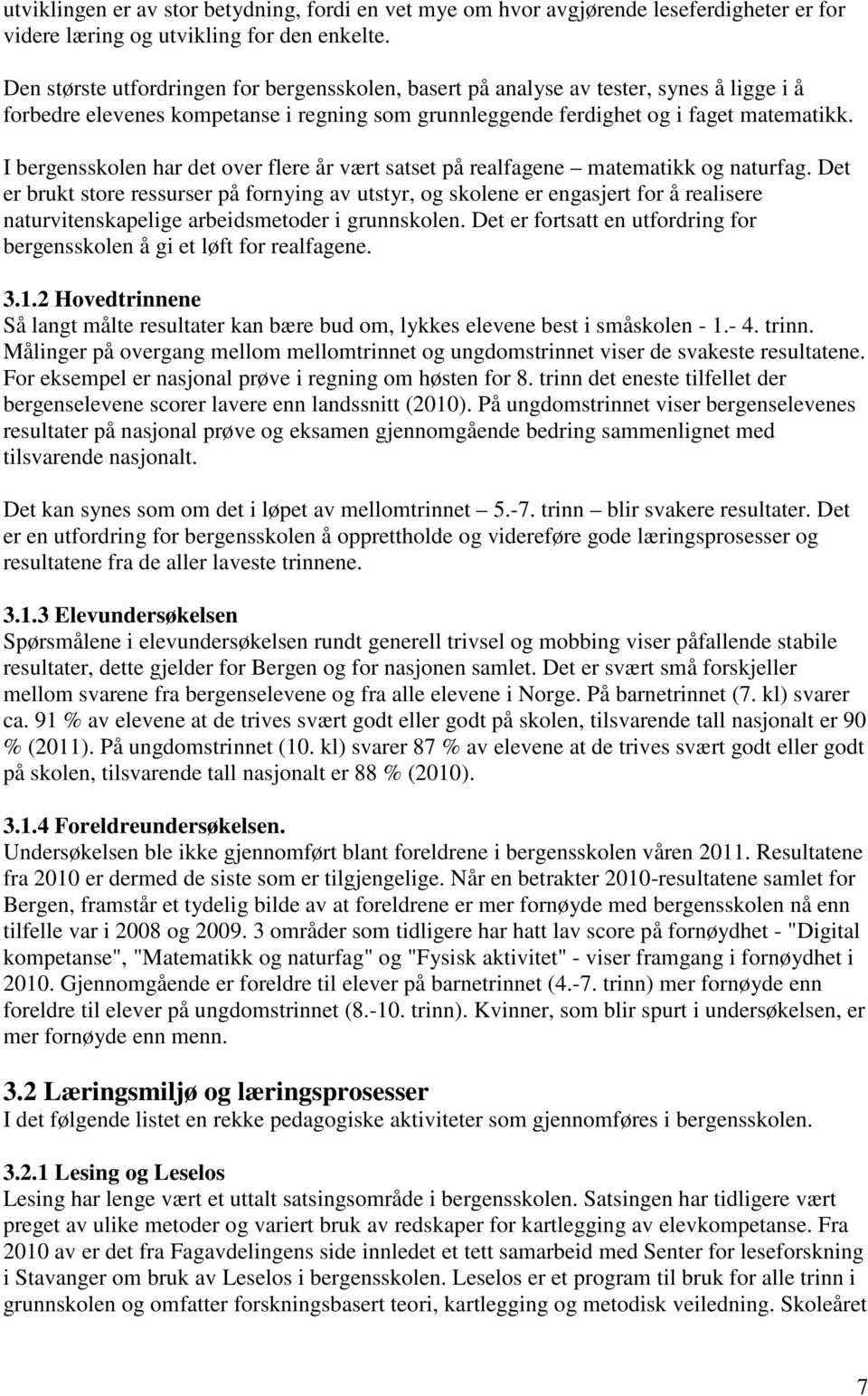 I bergensskolen har det over flere år vært satset på realfagene matematikk og naturfag.