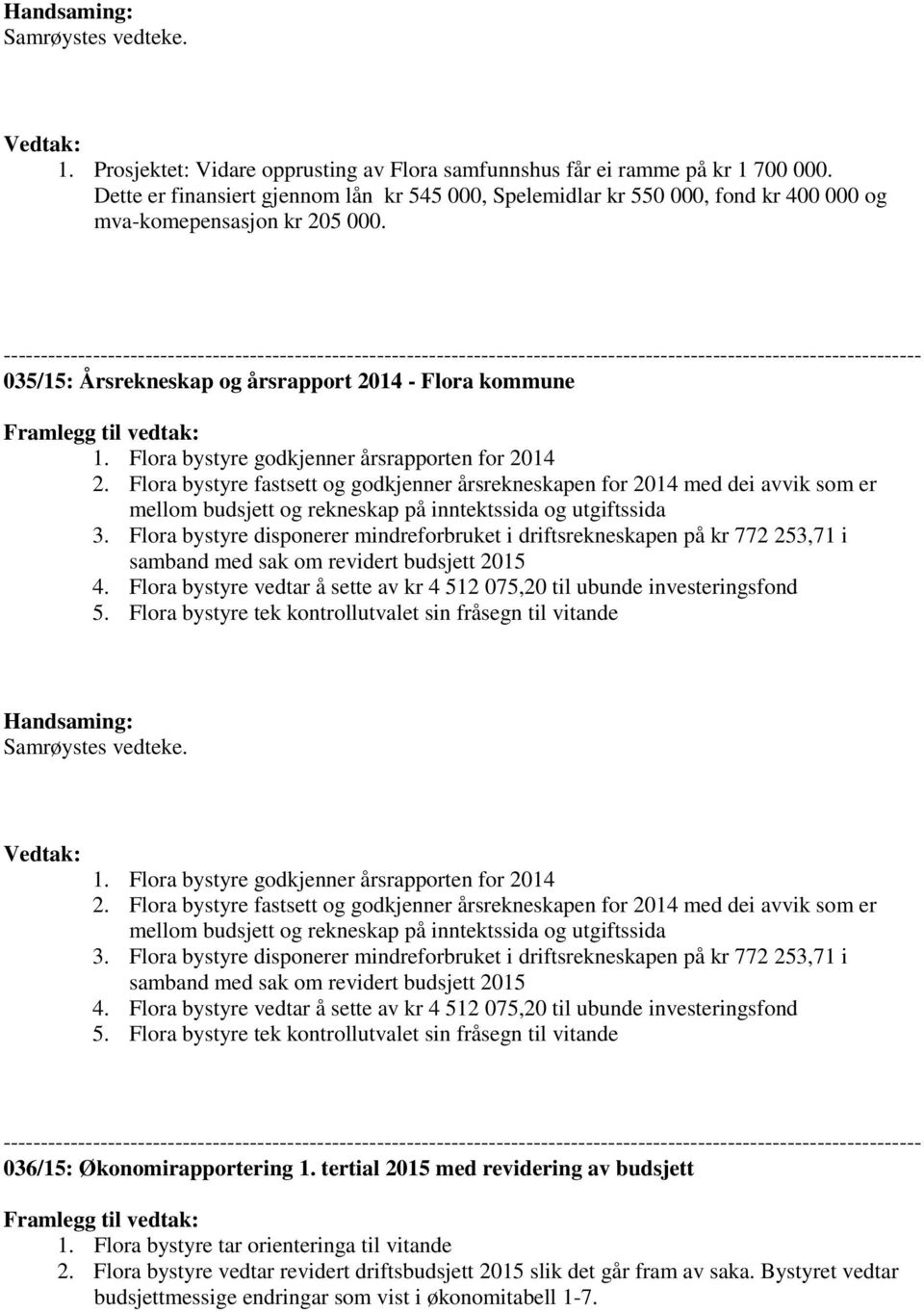 --------------------------------------------------------------------------------------------------------------------------- 035/15: Årsrekneskap og årsrapport 2014 - Flora kommune Framlegg til