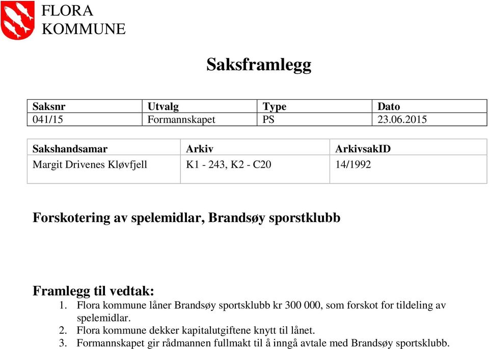 Brandsøy sporstklubb Framlegg til vedtak: 1.