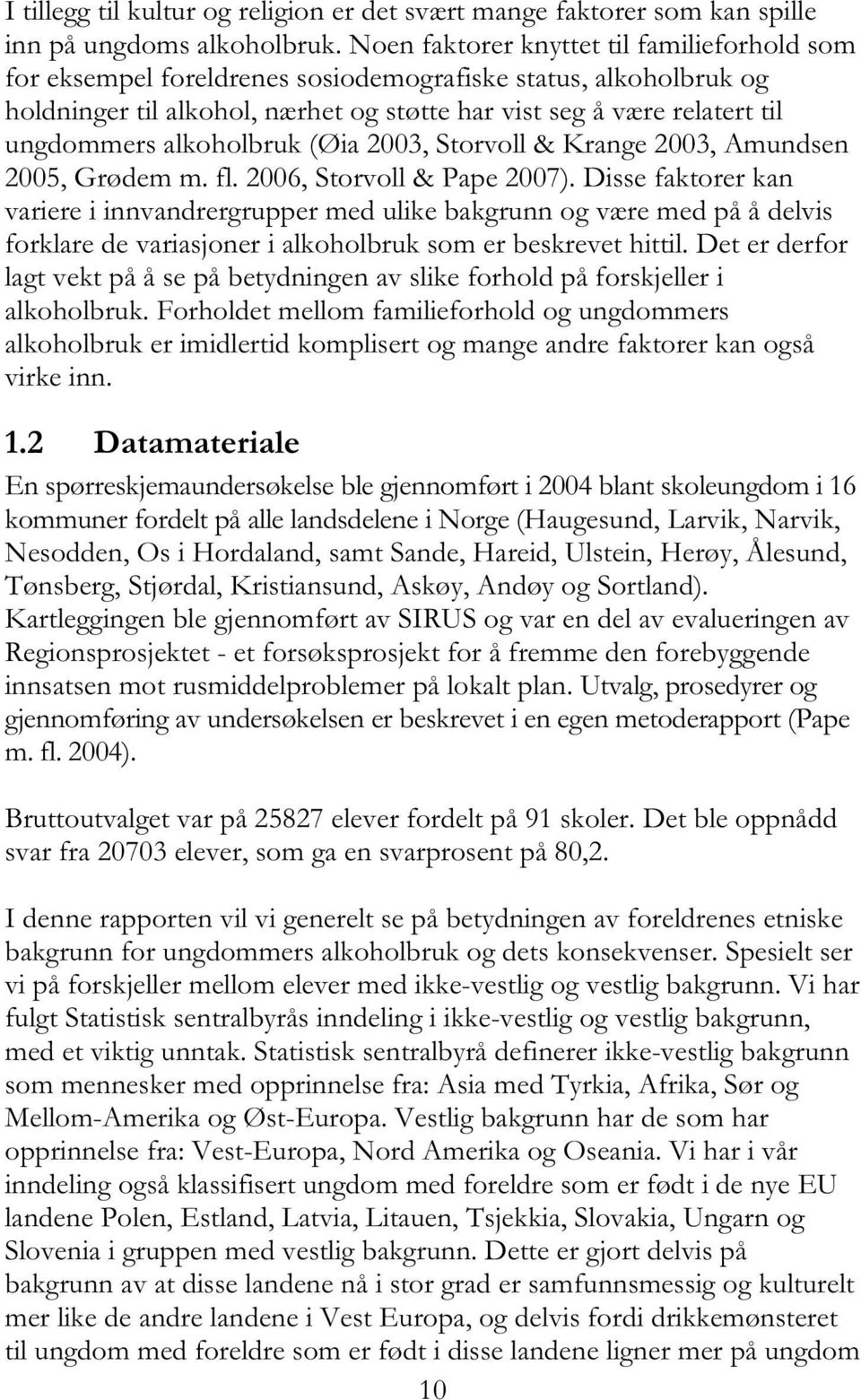 alkoholbruk (Øia 2003, Storvoll & Krange 2003, Amundsen 2005, Grødem m. fl. 2006, Storvoll & Pape 2007).