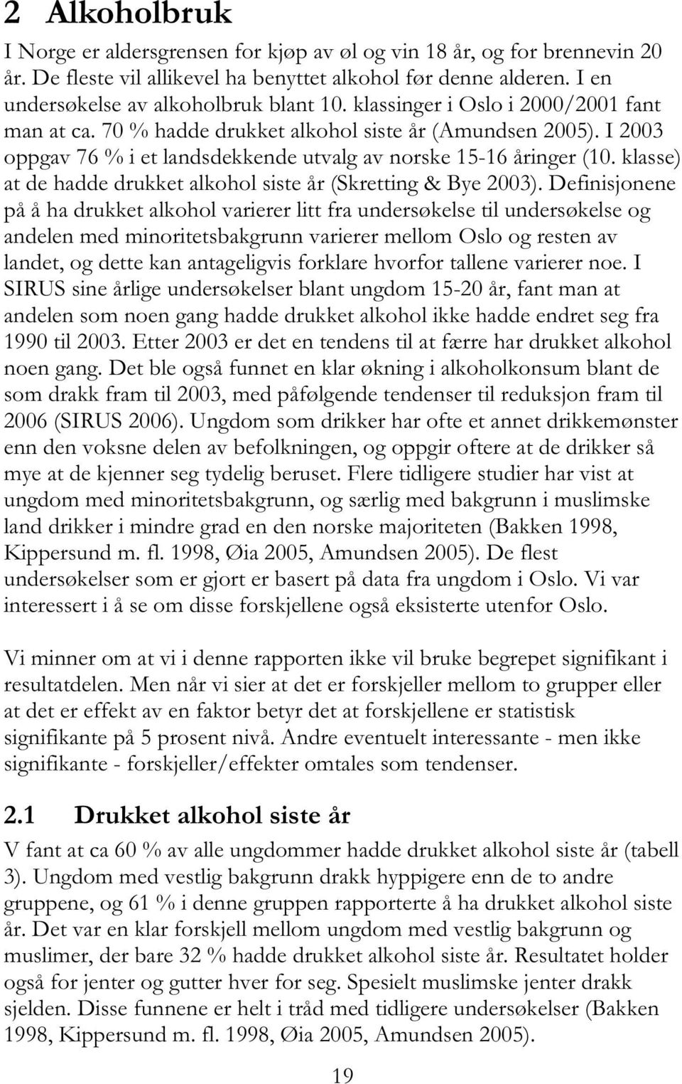 klasse) at de hadde drukket alkohol siste år (Skretting & Bye 2003).