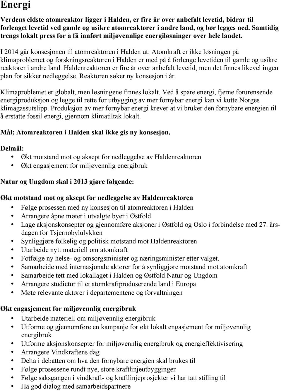 Atomkraft er ikke løsningen på klimaproblemet og forskningsreaktoren i Halden er med på å forlenge levetiden til gamle og usikre reaktorer i andre land.