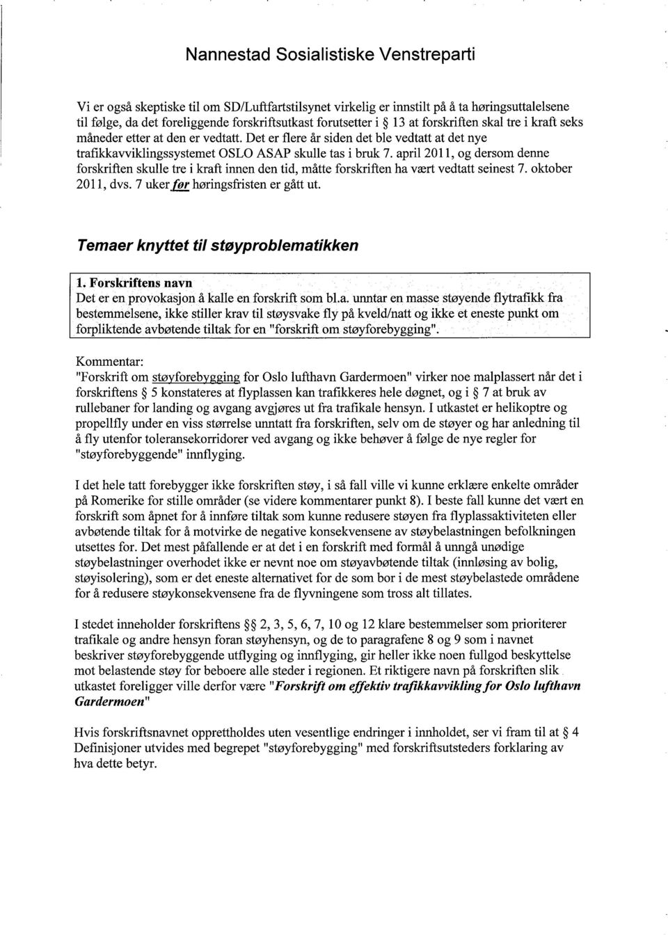 april 2011, og dersom denne forskriften skulle tre i kraft innen den tid, måtte forskriften ha vært vedtatt seinest 7. oktober 2011, dvs. 7 uker før høringsfristen er gått ut.