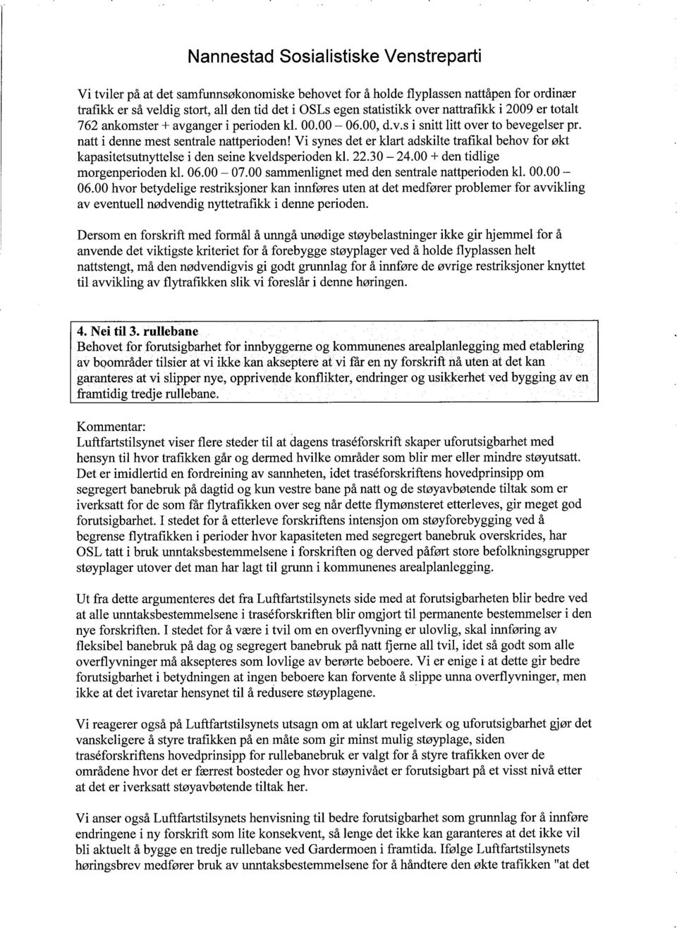 Vi synes det er klart adskilte trafikal behov for økt kapasitetsutnyttelse i den seine kveldsperioden kl. 22.30-24.00 + den tidlige morgenperioden kl. 06.00-07.