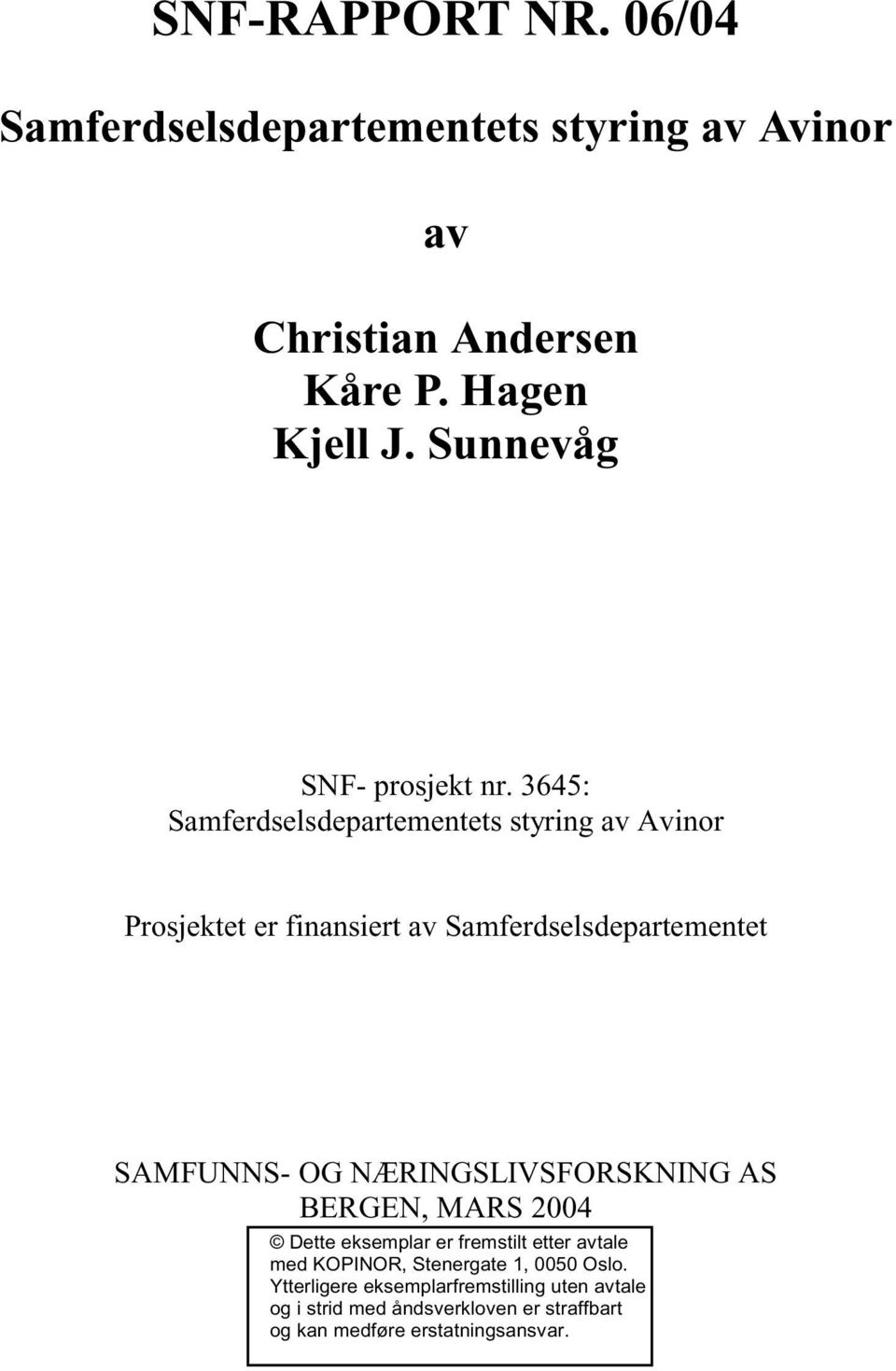 3645: Samferdselsdepartementets styring av Avinor Prosjetet er finansiert av Samferdselsdepartementet SAMFUNNS- OG