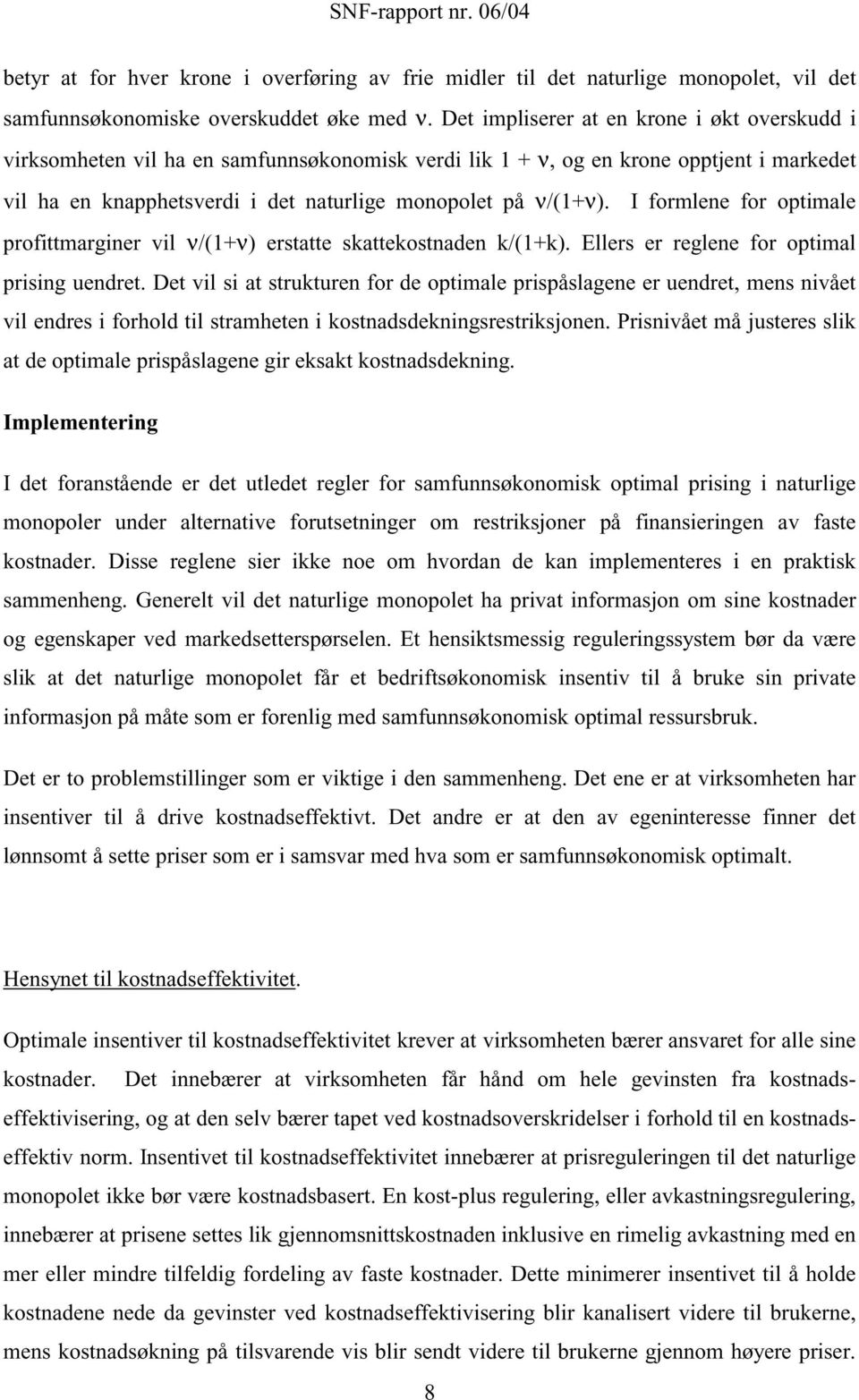 I formlene for optimale profittmarginer vil ν/(1+ν) erstatte satteostnaden /(1+). Ellers er reglene for optimal prising uendret.