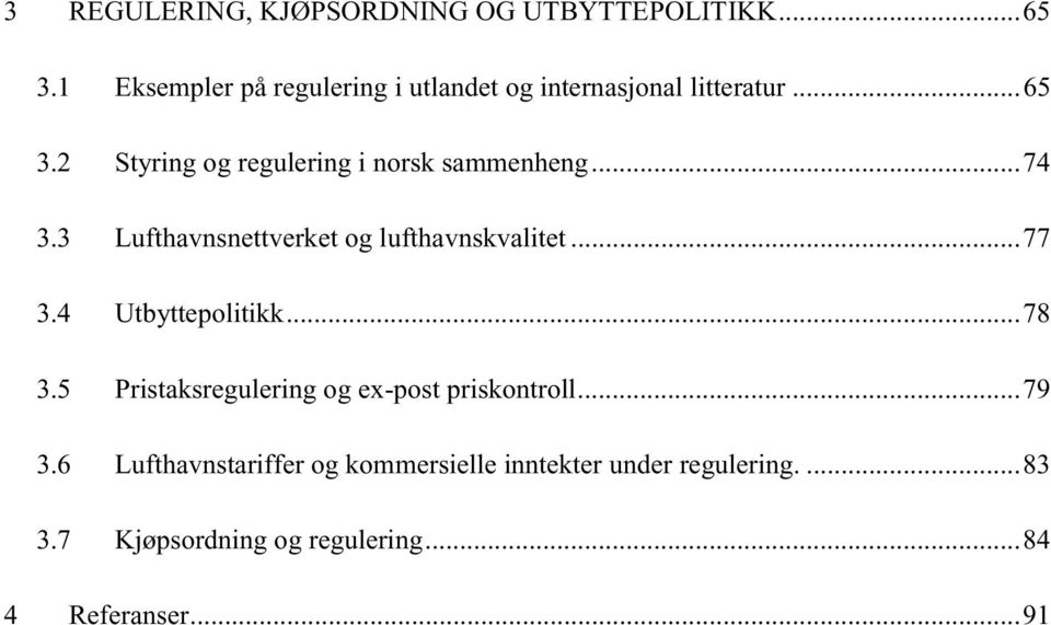 2 Styring og regulering i nors sammenheng...74 3.3 Lufthavnsnettveret og lufthavnsvalitet...77 3.