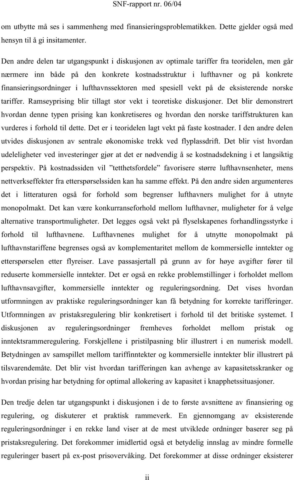 lufthavnssetoren med spesiell vet på de esisterende norse tariffer. Ramseyprising blir tillagt stor vet i teoretise disusjoner.