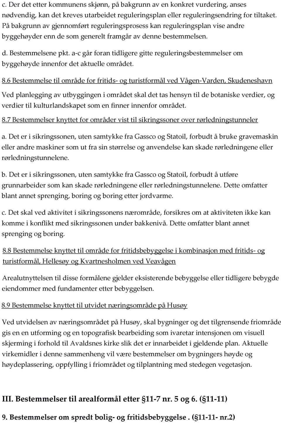 a-c går foran tidligere gitte reguleringsbestemmelser om byggehøyde innenfor det aktuelle området. 8.