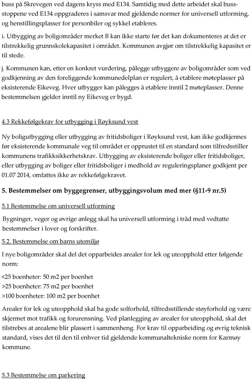 Kommunen avgjør om tilstrekkelig kapasitet er til stede. j.