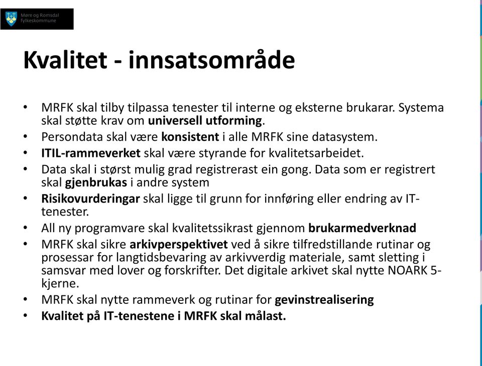 Data som er registrert skal gjenbrukas i andre system Risikovurderingar skal ligge til grunn for innføring eller endring av ITtenester.