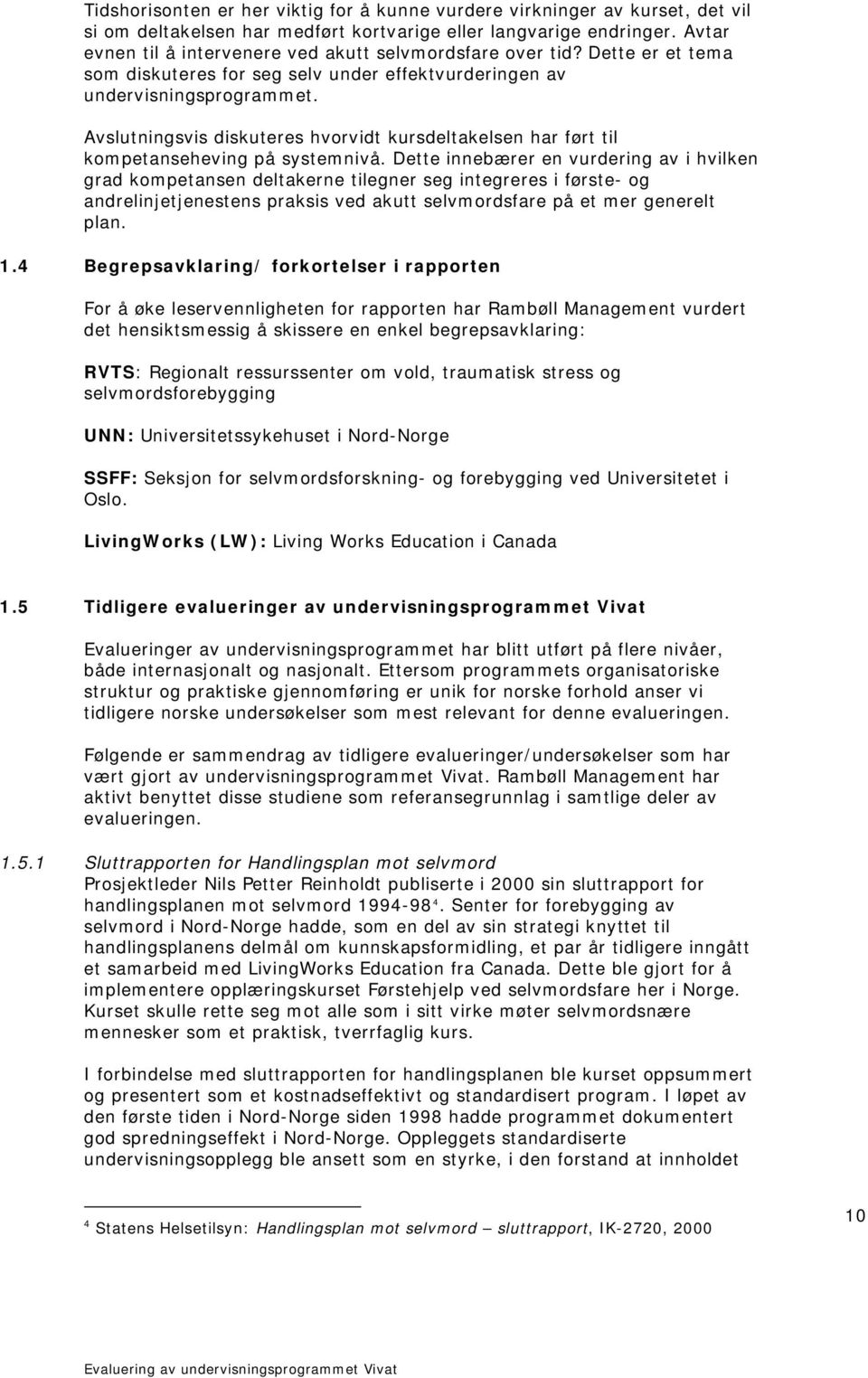 Avslutningsvis diskuteres hvorvidt kursdeltakelsen har ført til kompetanseheving på systemnivå.