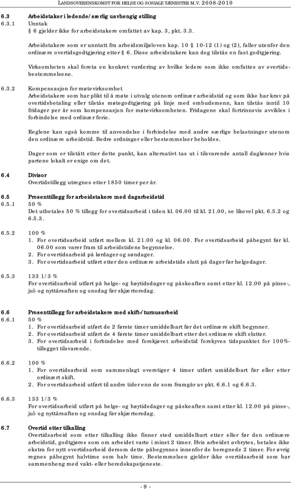 Virksomheten skal foreta en konkret vurdering av hvilke ledere som ikke omfattes av overtidsbestemmelsene. 6.3.