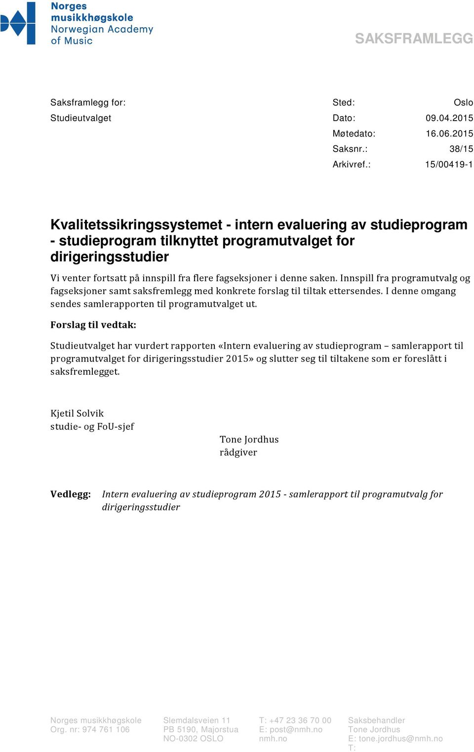 denne saken. Innspill fra programutvalg og fagseksjoner samt saksfremlegg med konkrete forslag til tiltak ettersendes. I denne omgang sendes samlerapporten til programutvalget ut.