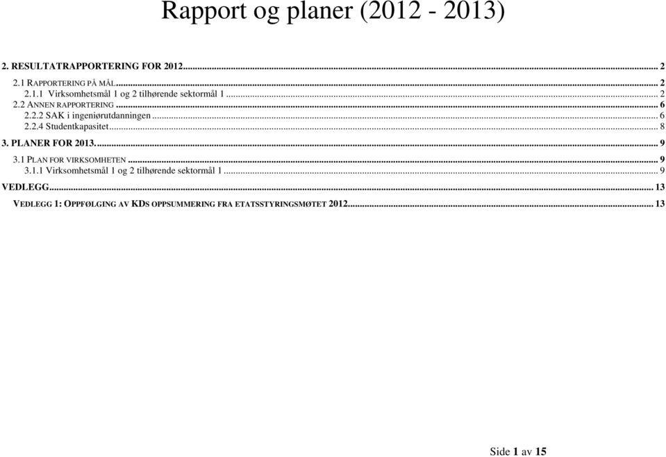 PLANER FOR 2013.... 9 3.1 PLAN FOR VIRKSOMHETEN... 9 3.1.1 Virksomhetsmål 1 og 2 tilhørende sektormål 1... 9 VEDLEGG.