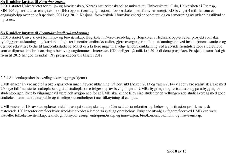 Nasjonal forskerskole i fornybar energi er opprettet, og en samordning av utdanningstilbud er i prosess.