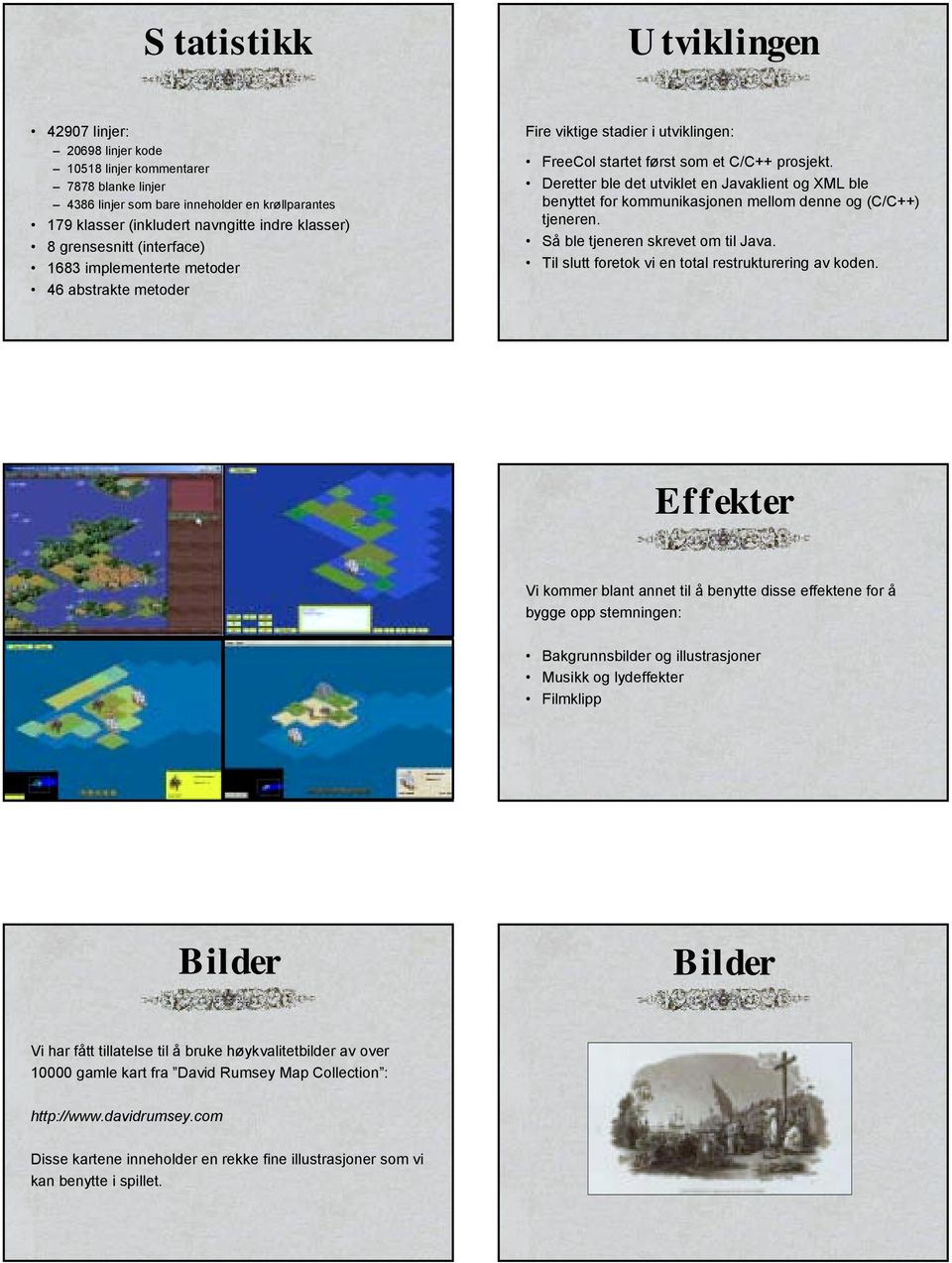 Deretter ble det utviklet en Javaklient og XML ble benyttet for kommunikasjonen mellom denne og (C/C++) tjeneren. Så ble tjeneren skrevet om til Java.