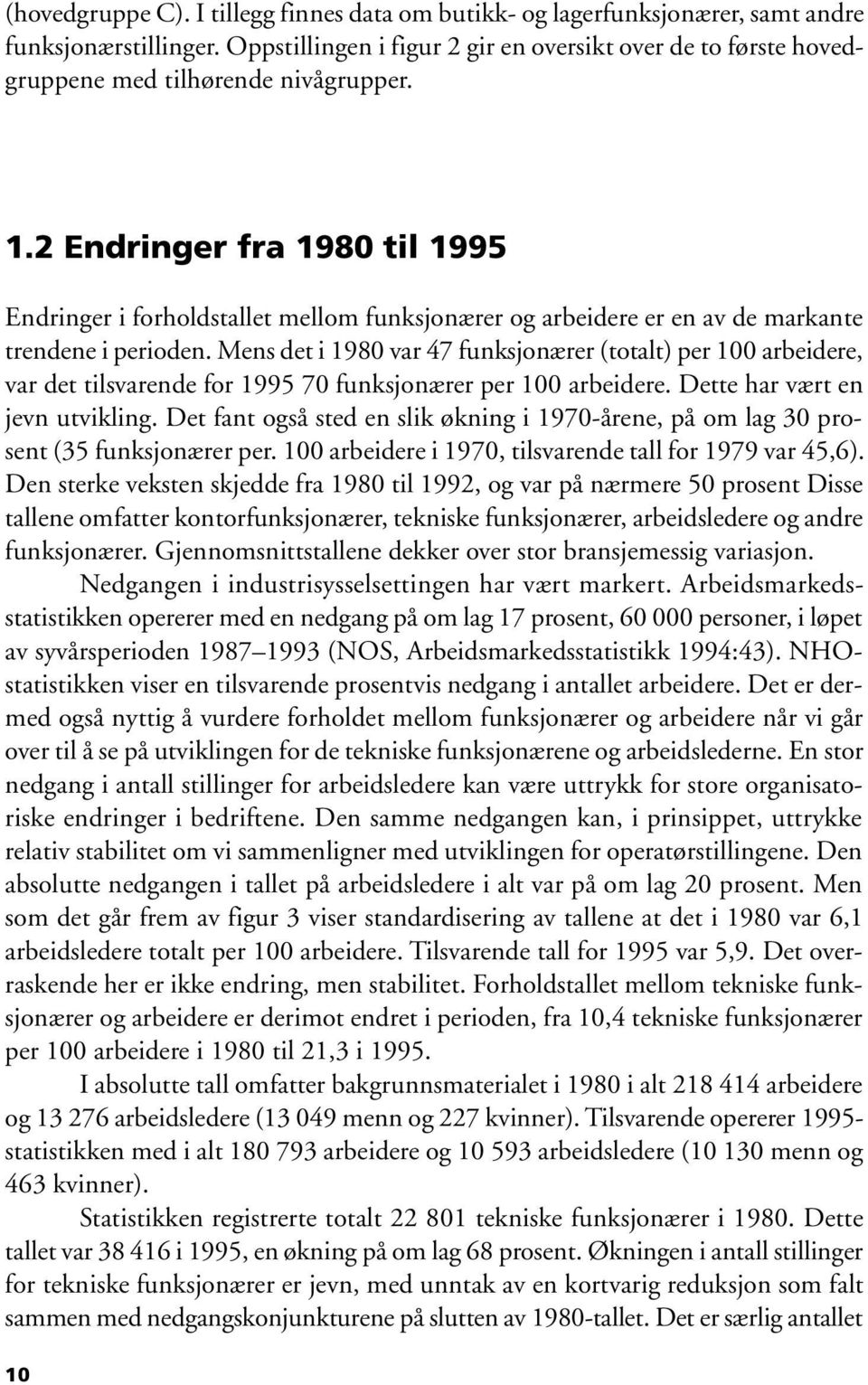 2 Endringer fra 1980 til 1995 Endringer i forholdstallet mellom funksjonærer og arbeidere er en av de markante trendene i perioden.