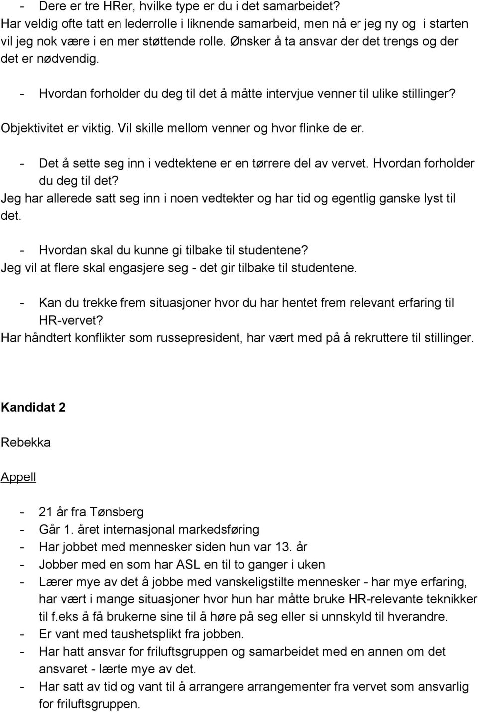 Vil skille mellom venner og hvor flinke de er. Det å sette seg inn i vedtektene er en tørrere del av vervet. Hvordan forholder du deg til det?