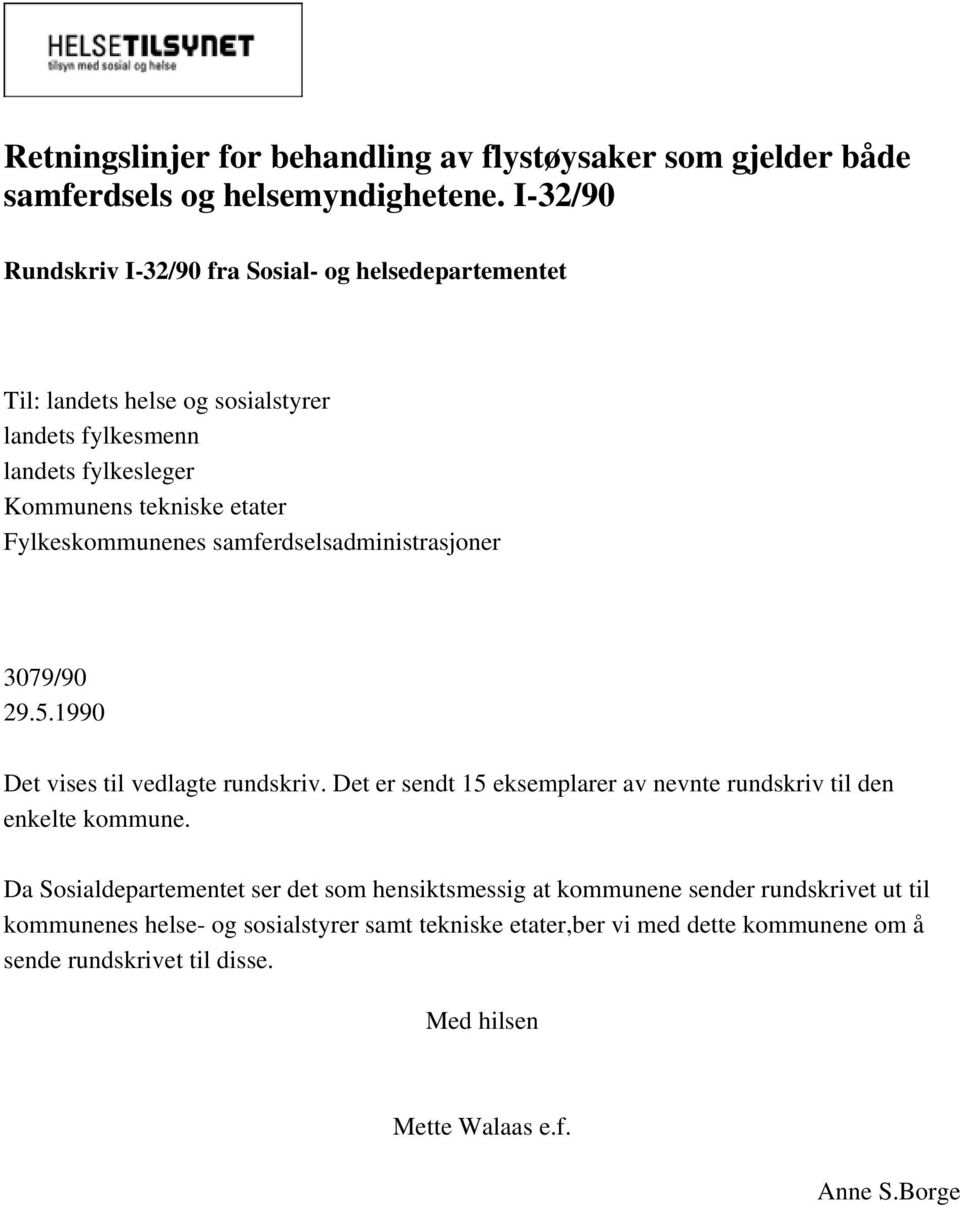 Fylkeskommunenes samferdselsadministrasjoner 3079/90 29.5.1990 Det vises til vedlagte rundskriv. Det er sendt 15 eksemplarer av nevnte rundskriv til den enkelte kommune.