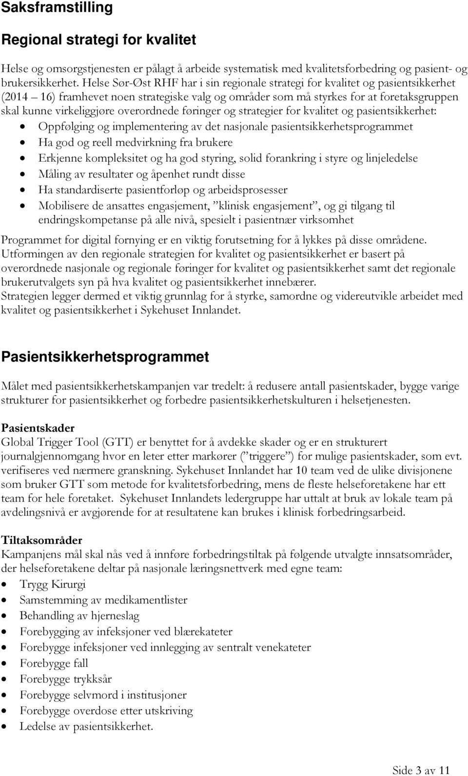 overordnede føringer og strategier for kvalitet og pasientsikkerhet: Oppfølging og implementering av det nasjonale pasientsikkerhetsprogrammet Ha god og reell medvirkning fra brukere Erkjenne