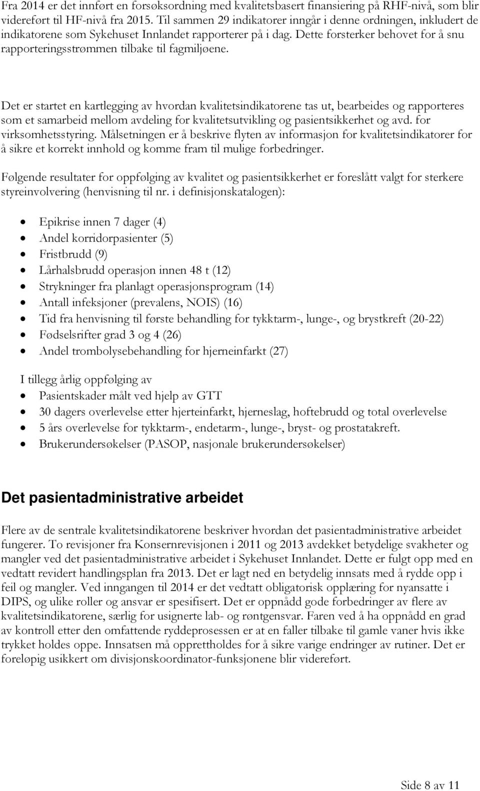 Dette forsterker behovet for å snu rapporteringsstrømmen tilbake til fagmiljøene.