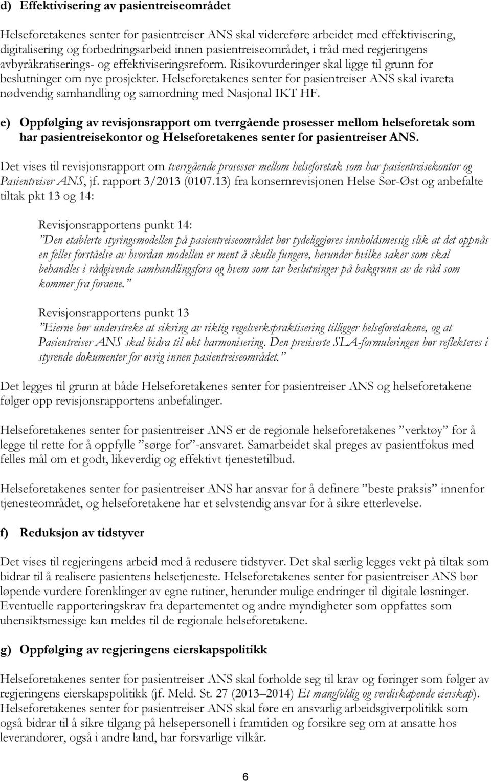 Helseforetakenes senter for pasientreiser ANS skal ivareta nødvendig samhandling og samordning med Nasjonal IKT HF.