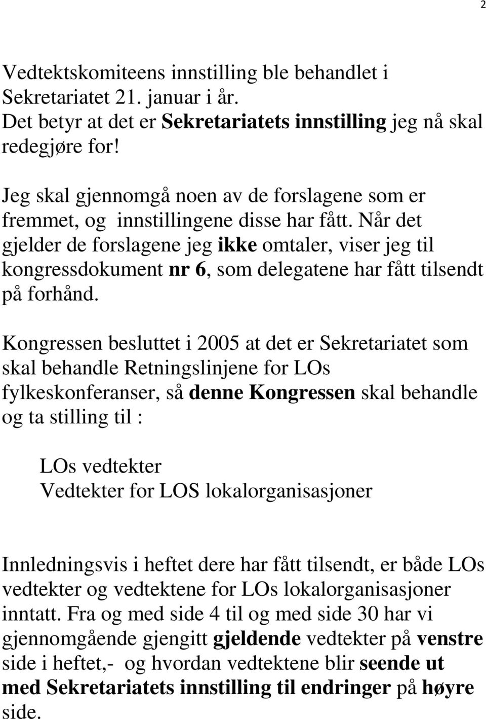 Når det gjelder de forslagene jeg ikke omtaler, viser jeg til kongressdokument nr 6, som delegatene har fått tilsendt på forhånd.