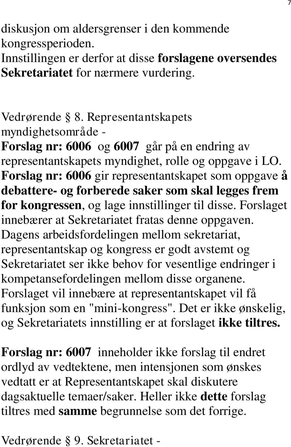 Forslag nr: 6006 gir representantskapet som oppgave å debattere- og forberede saker som skal legges frem for kongressen, og lage innstillinger til disse.