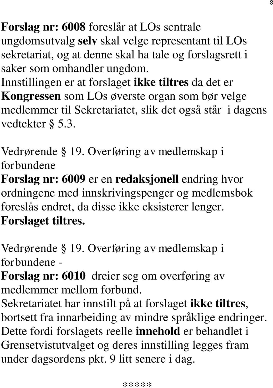 Overføring av medlemskap i forbundene Forslag nr: 6009 er en redaksjonell endring hvor ordningene med innskrivingspenger og medlemsbok foreslås endret, da disse ikke eksisterer lenger.