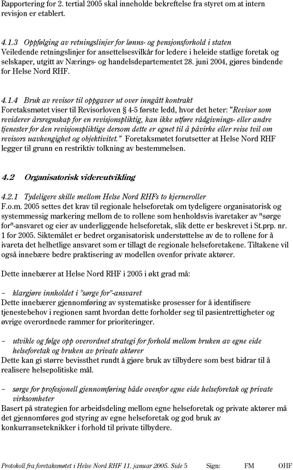 handelsdepartementet 28. juni 2004, gjøres bindende for Helse Nord RHF. 4.1.