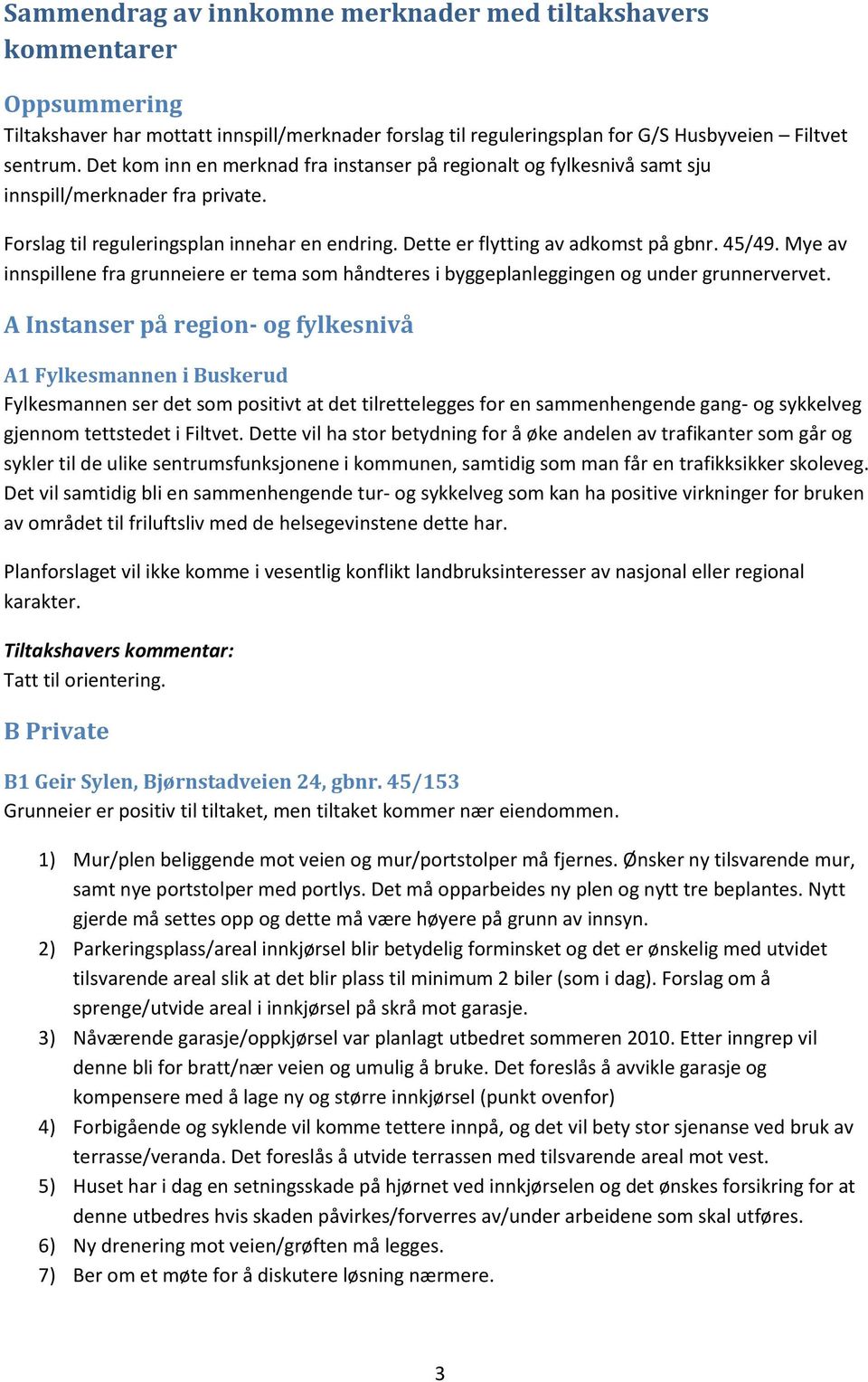 Mye av innspillene fra grunneiere er tema som håndteres i byggeplanleggingen og under grunnervervet.