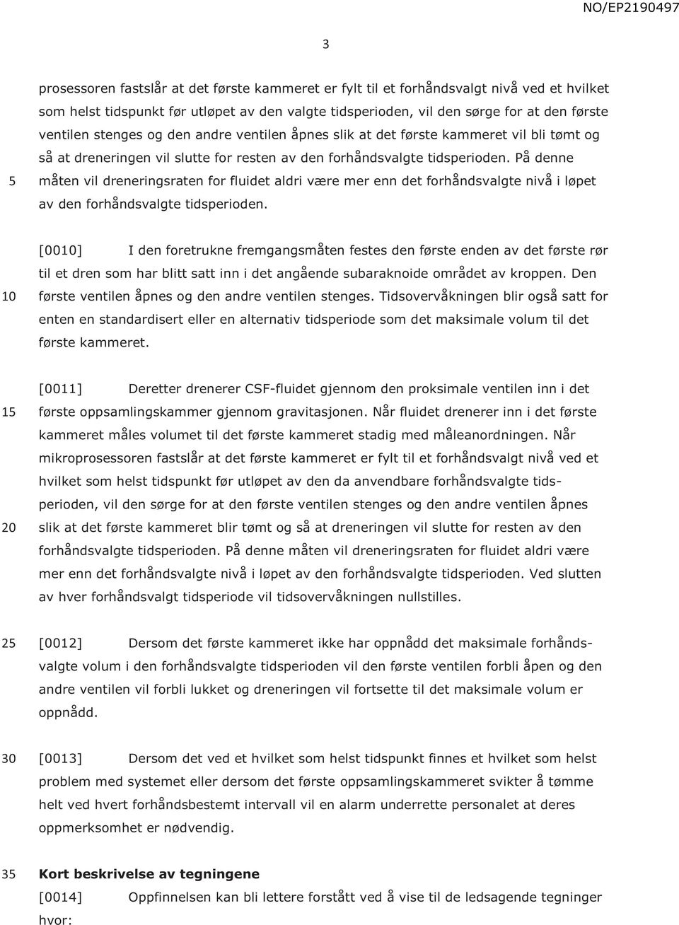 På denne måten vil dreneringsraten for fluidet aldri være mer enn det forhåndsvalgte nivå i løpet av den forhåndsvalgte tidsperioden.