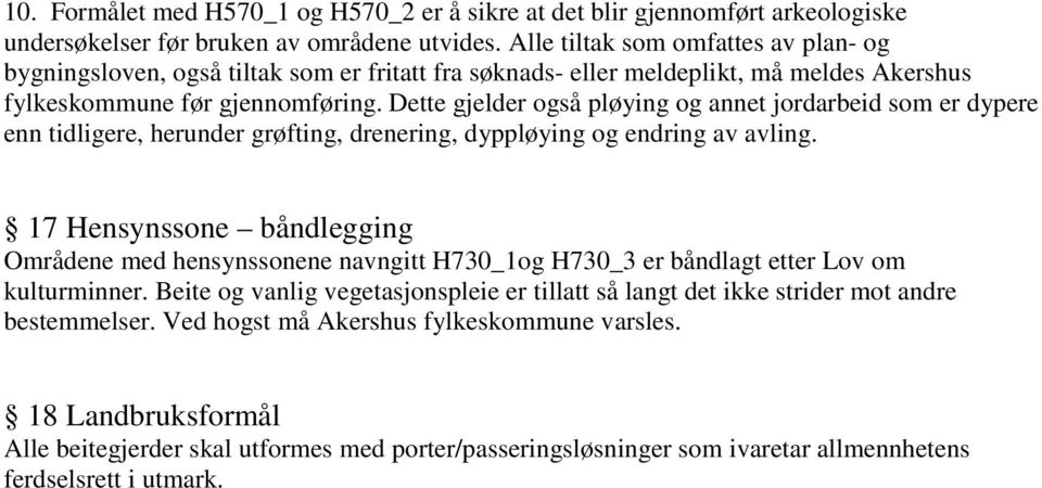 Dette gjelder også pløying og annet jordarbeid som er dypere enn tidligere, herunder grøfting, drenering, dyppløying og endring av avling.