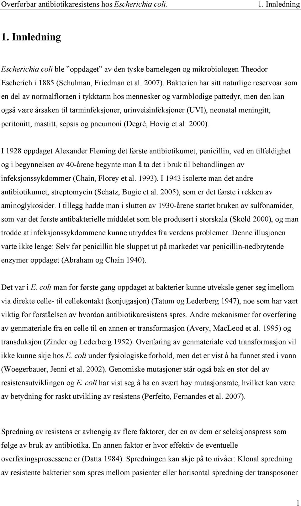 neonatal meningitt, peritonitt, mastitt, sepsis og pneumoni (Degré, Hovig et al. 2000).