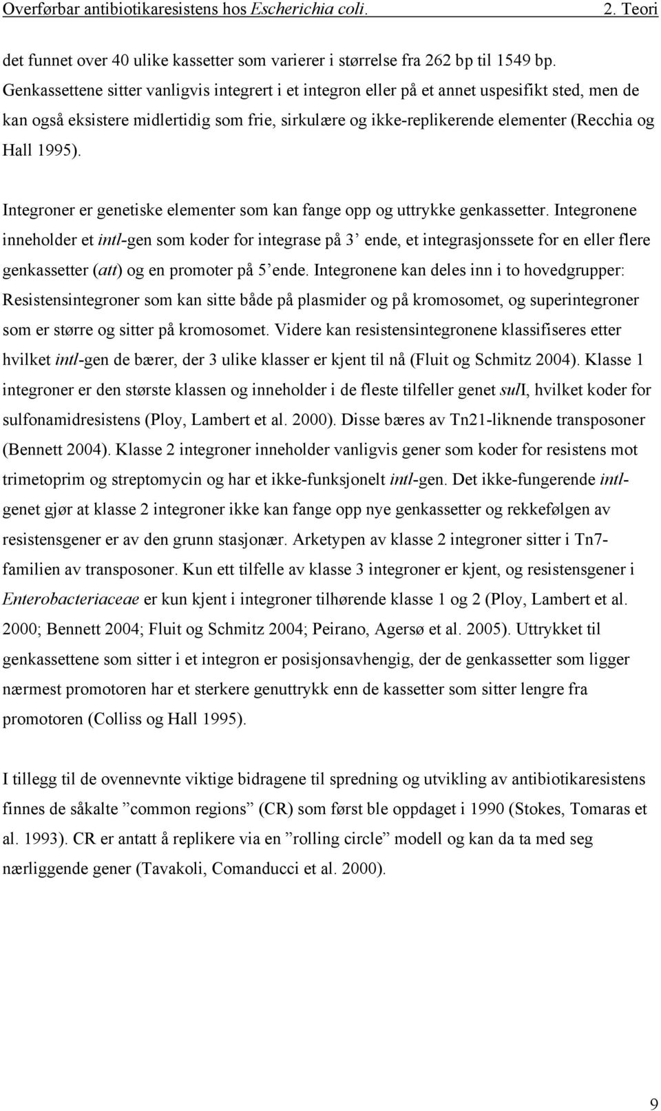 1995). Integroner er genetiske elementer som kan fange opp og uttrykke genkassetter.