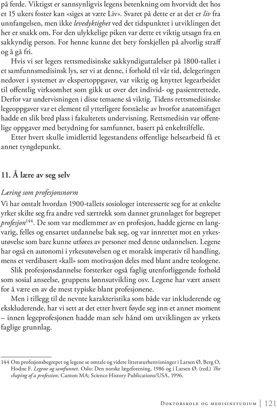 For den ulykkelige piken var dette et viktig utsagn fra en sakkyndig person. For henne kunne det bety forskjellen på alvorlig straff og å gå fri.