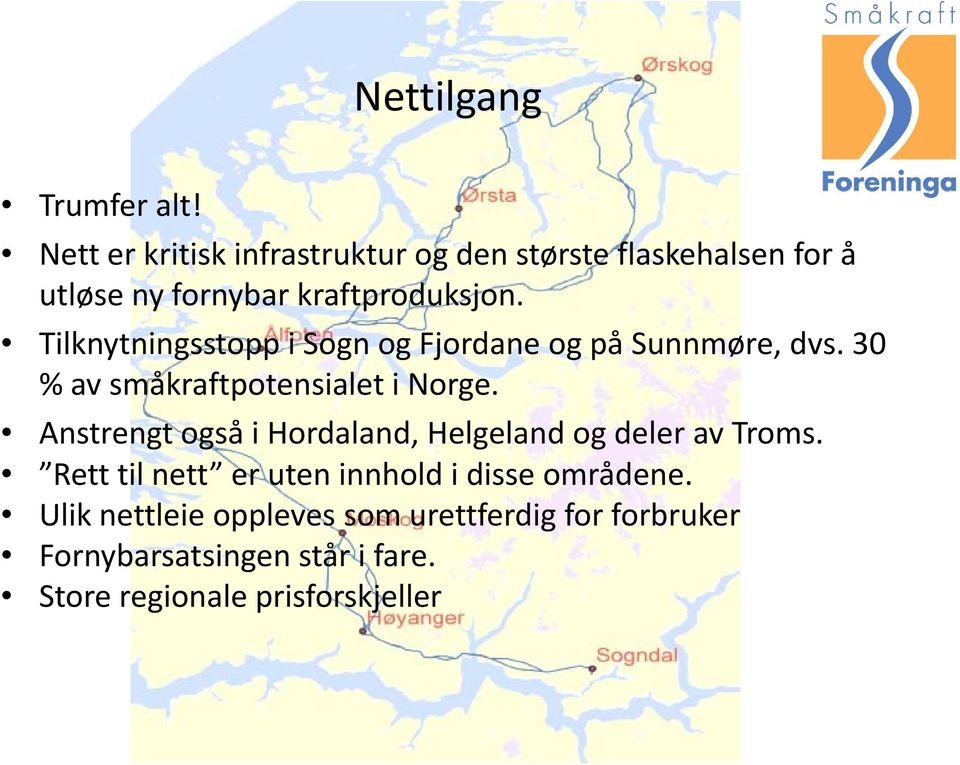 k Tilknytningsstopp i Sogn og Fjordane og på Sunnmøre, dvs. 30 % av småkraftpotensialet i Norge.