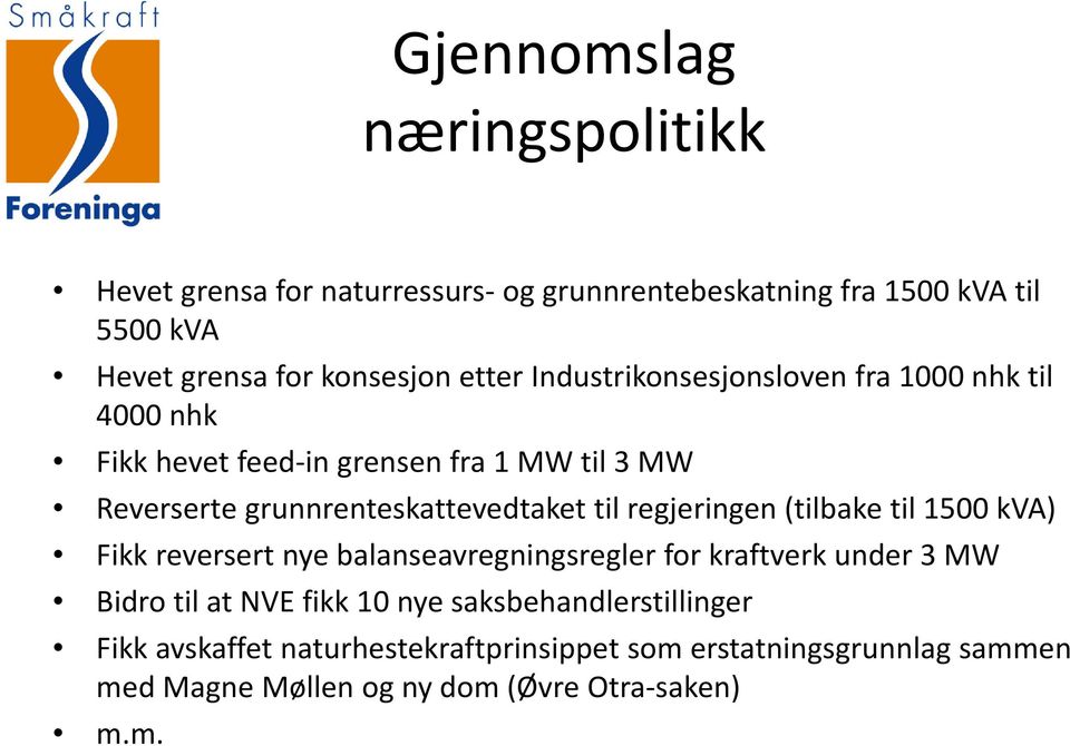 til regjeringen (tilbake til 1500 kva) Fikk reversert nye balanseavregningsregler for kraftverk under 3 MW Bidro til at NVE fikk 10 nye