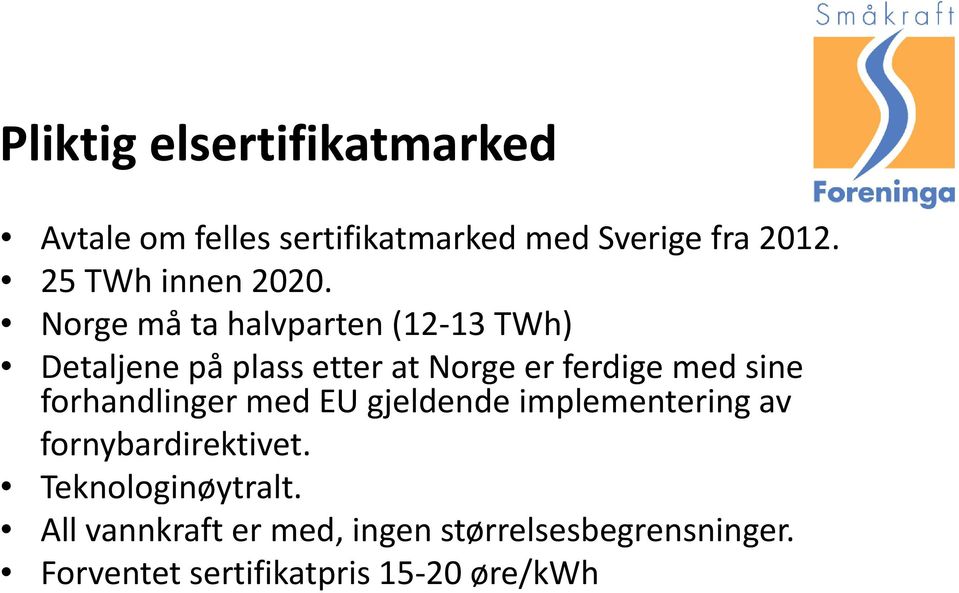 Norge må ta halvparten (12 13 TWh) Detaljene på plass etter at Norge er ferdige med sine