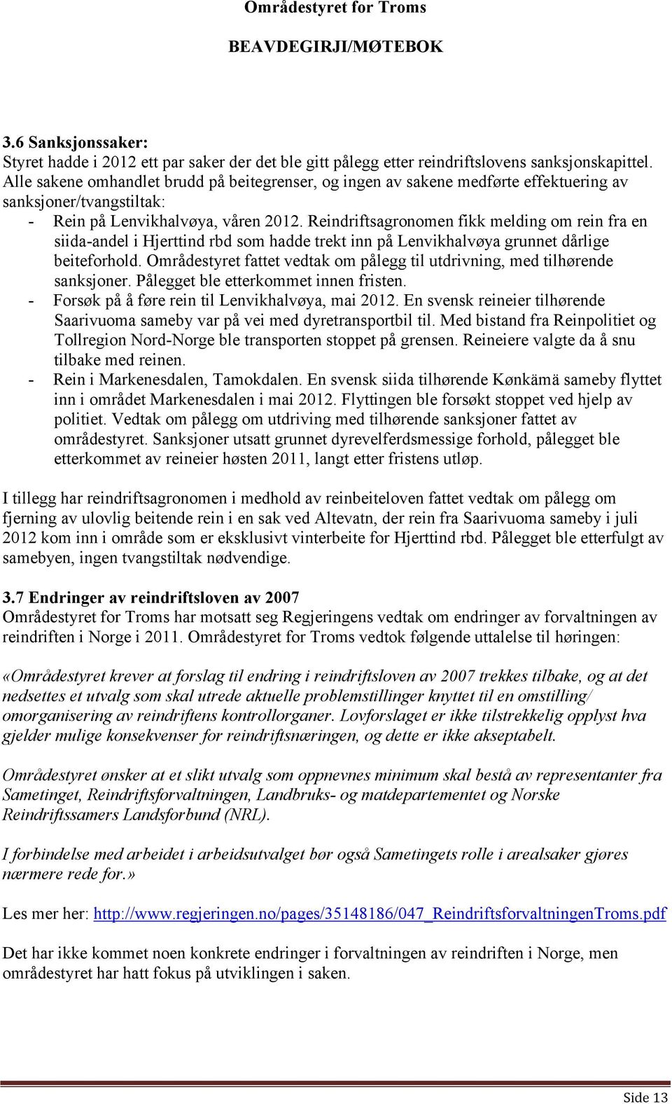 Reindriftsagronomen fikk melding om rein fra en siida-andel i Hjerttind rbd som hadde trekt inn på Lenvikhalvøya grunnet dårlige beiteforhold.