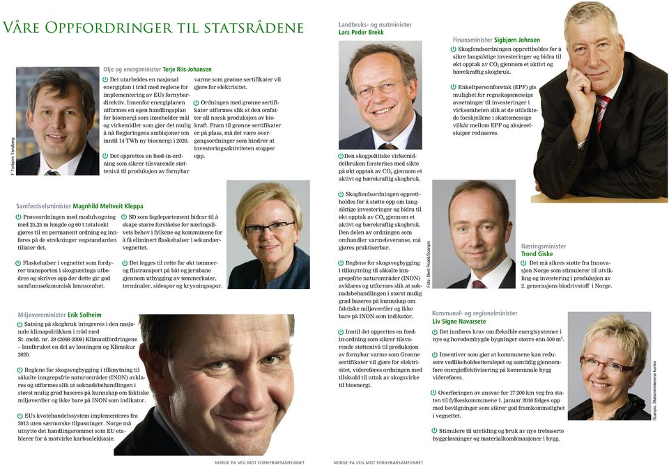 F Torbjorn Tandberg Olje og energiminister Terje Riis-Johansen Det utarbeides en nasjonal energiplan i tråd med reglene for implementering av EUs fornybardirektiv.
