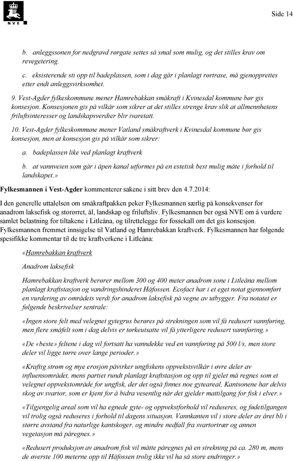 Vest-Agder fylkeskommune mener Hamrebakkan småkraft i Kvinesdal kommune bør gis konsesjon.