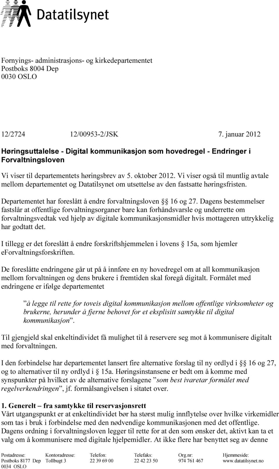 Vi viser også til muntlig avtale mellom departementet og Datatilsynet om utsettelse av den fastsatte høringsfristen. Departementet har foreslått å endre forvaltningsloven 16 og 27.