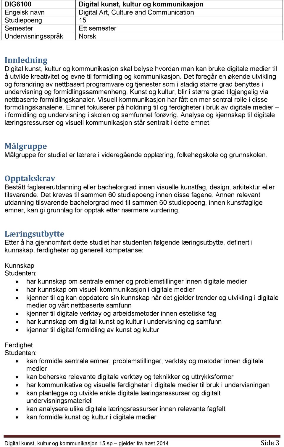 Det foregår en økende utvikling og forandring av nettbasert programvare og tjenester som i stadig større grad benyttes i undervisning og formidlingssammenheng.