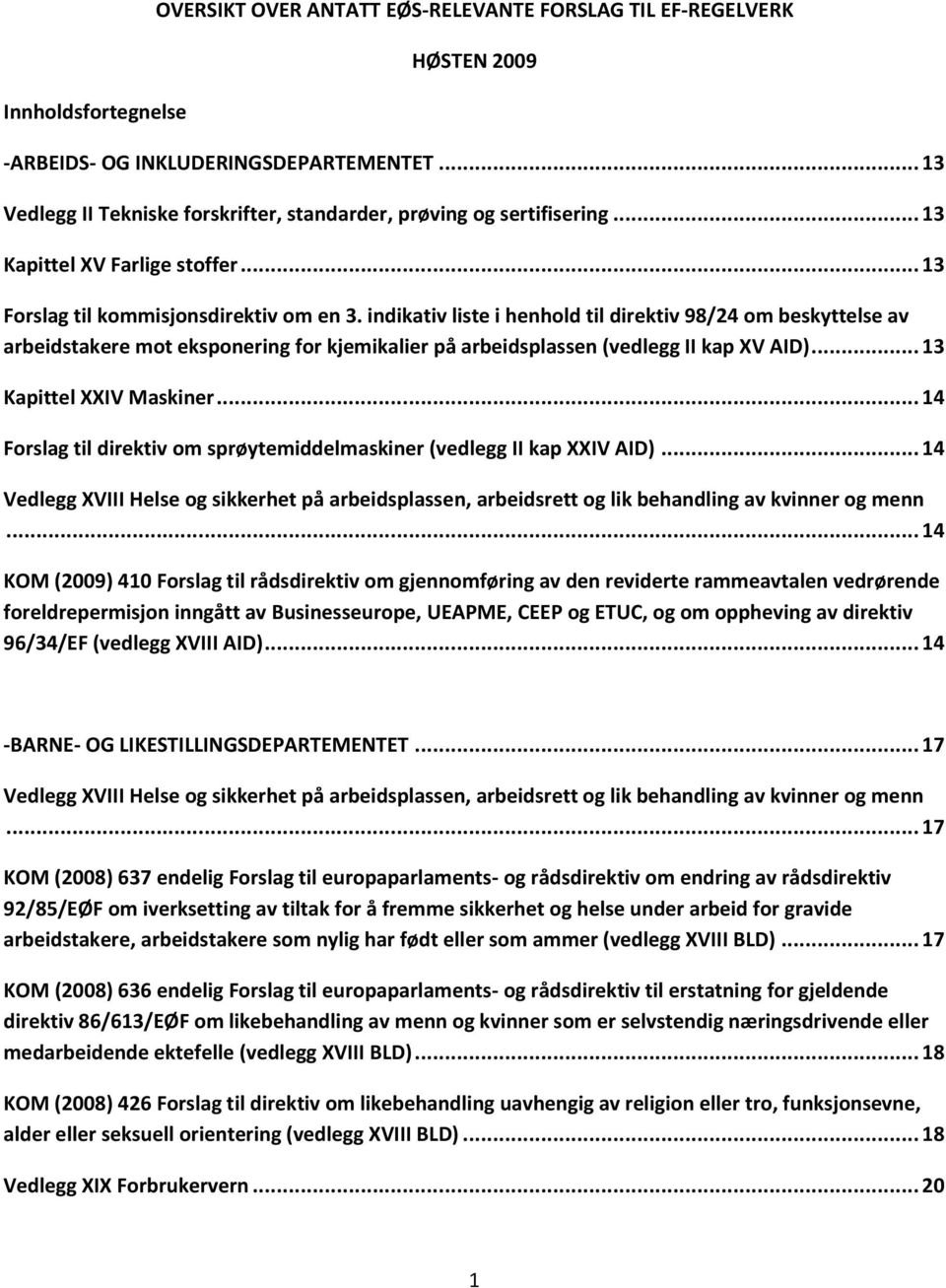 indikativ liste i henhold til direktiv 98/24 om beskyttelse av arbeidstakere mot eksponering for kjemikalier på arbeidsplassen (vedlegg II kap XV AID)... 13 Kapittel XXIV Maskiner.