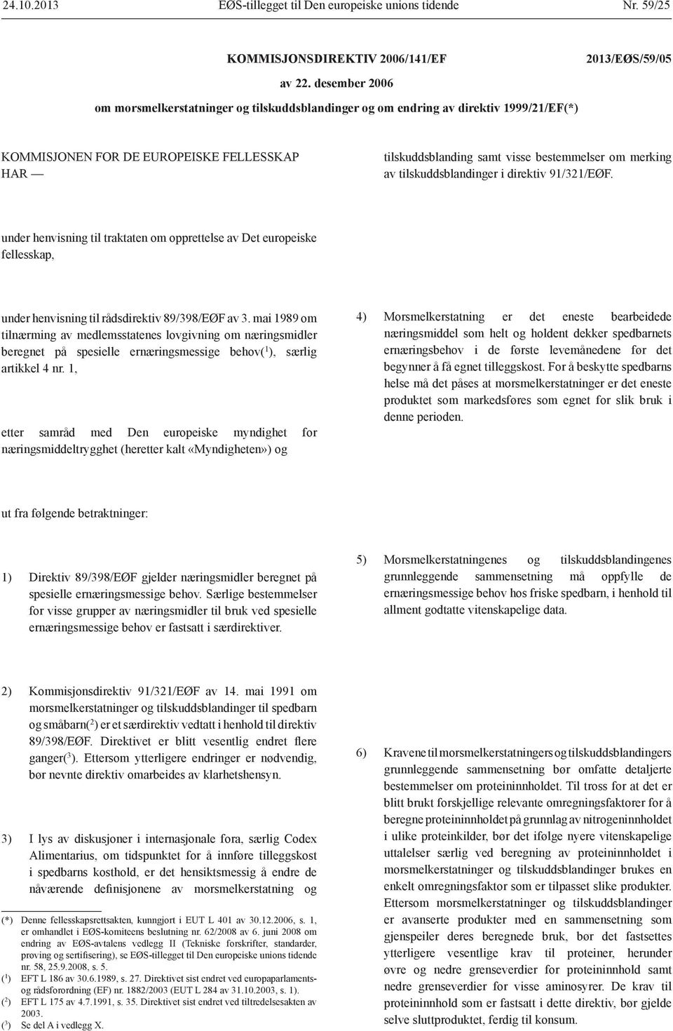 av tilskuddsblandinger i direktiv 91/321/EØF. under henvisning til traktaten om opprettelse av Det europeiske fellesskap, under henvisning til rådsdirektiv 89/398/EØF av 3.