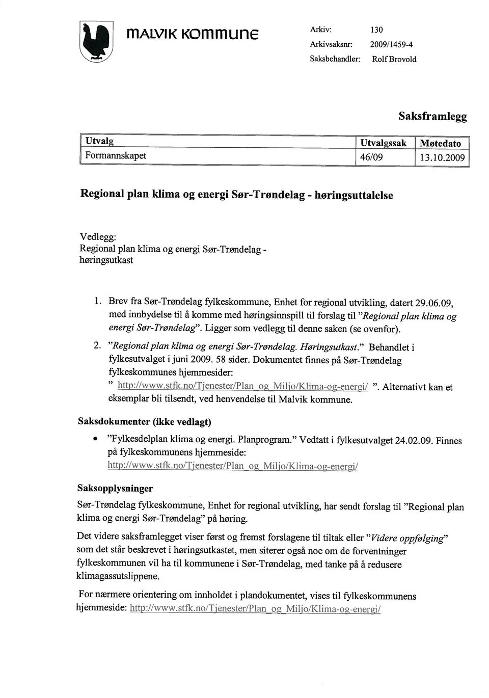 Brev fra Sør-Trøndelag fylkeskommune, Enhet for regional utvikling, datert 29.06.09, med innbydelse til å komme med høringsinnspill til forslag til Regional plan klima og energi Sør-Trøndelag.