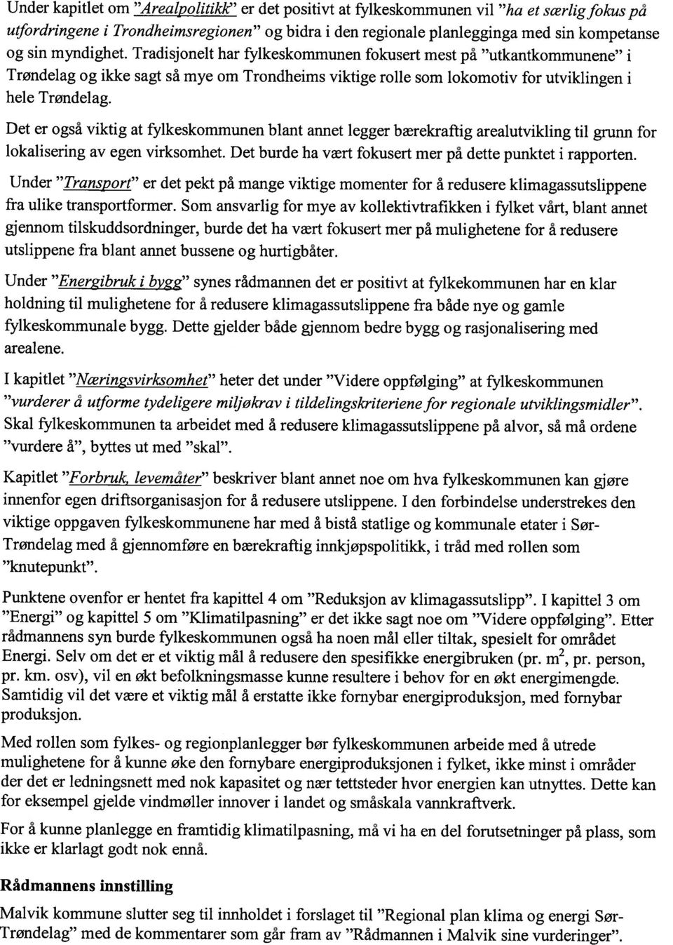 Det er ogsa viktig at fylkeskommunen blant annet legger bærekraftig arealutvikling til grunn for lokalisering av egen virksomhet. Det burde ha vært fokusert mer pa dette punktet i rapporten.