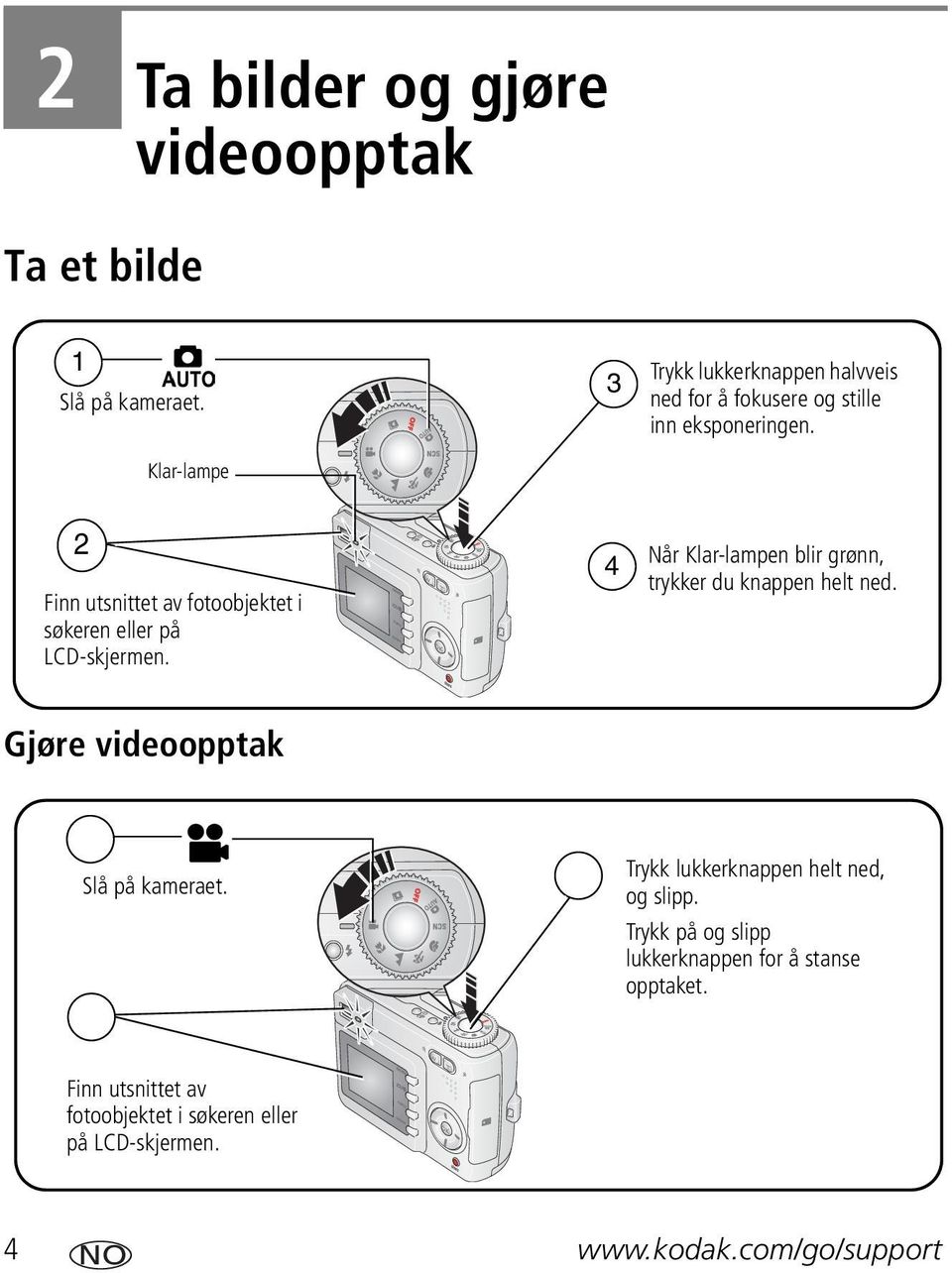 4 Når Klar-lampen blir grønn, trykker du knappen helt ned. Gjøre videoopptak Slå på kameraet.